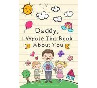 Father's Day Gifts from Kids: Daddy I Wrote This Book About You | A Fill-in-the-Blank Book to Write, Draw & Color | Personalized Gift Idea Keepsake Memory Activity Book for Dad, Son or Daughter