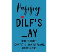 Fathers Day Gifts From Wife: Happy DILF's _ay Don’t forget-your “D” is strictly for me, and me alone. Funny & Lovely Fathers Day Gifts From Wife ... Lined Notebook / Journal Gift for men