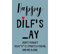 Fathers Day Gifts From Wife: Happy DILF's _ay Don’t forget-your “D” is strictly for me, and me alone. Funny & Lovely Fathers Day Gifts From Wife ... Lined Notebook / Journal Gift for men