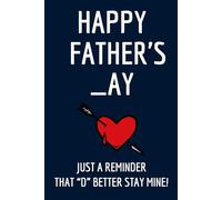 Fathers Day Gifts From Wife: Happy Father's _ay Just a reminder that “D” better stay mine!. Funny & Lovely Fathers Day Gifts From Wife Notebook For ... Lined Notebook / Journal Gift for men