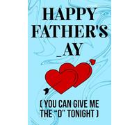 Fathers Day Gifts From Wife: Happy Father's _ay You Can Give Me The D Tonight, Funny and Naughty Card Alternative for Husband, Personalized Father's ... Wife: Men. Funny Notebook Fathers Day Gift.
