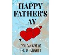 Fathers Day Gifts From Wife: Happy Father's _ay You Can Give Me The D Tonight, Funny and Naughty Card Alternative for Husband, Personalized Father's ... Wife: Men. Funny Notebook Fathers Day Gift.