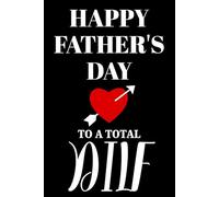 Fathers Day Gifts From Wife: Happy Fathers Day To A Total Dilf Funny & Lovely Fathers Day Gifts From Wife Notebook For Husband. Naughty and Unique ... Gift for men / Fathers Day Gifts For Husband.