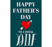 Fathers Day Gifts From Wife: Happy Fathers Day To A Total Dilf Funny & Lovely Fathers Day Gifts From Wife Notebook For Husband. Naughty and Unique ... Gift for men / Fathers Day Gifts For Husband.