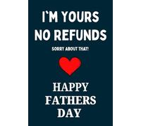 Fathers Day Gifts From Wife: I'm Yours No Refunds Sorry About That! Happy Fathers Day Funny & Lovely Fathers Day Gifts From Wife Notebook For Husband. ... Lined Notebook / Journal Gift for men