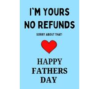 Fathers Day Gifts From Wife: I'm Yours No Refunds Sorry About That! Happy Fathers Day Funny & Lovely Fathers Day Gifts From Wife Notebook For Husband. ... Lined Notebook / Journal Gift for men