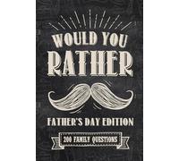 Fathers Day Gifts: Funny Would You Rather: Hilarious Game Book with over 200 Family-friendly Questions for Dad from Kids, Daughter and Son on Special Days