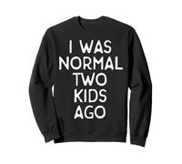 Fathers Day I Was Normal 2 Kids Ago Funny Dad Papa Humor Gag Sweatshirt