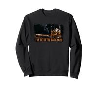 Fathers Day - I'll be in the backyard Sweatshirt