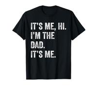 Fathers Day Shirt Funny Its Me Hi I'm The Dad Its Me T-Shirt