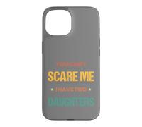 Father's Day Super Dad You Can't Scare me Sarcasm Case for iPhone 15