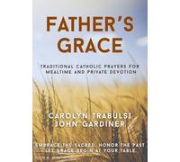 Father's Grace: Traditional Catholic Prayers for Mealtime and Private Devotion