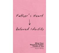 Father's Heart - Beloved Identity: What Your Heavenly Father Thinks of You