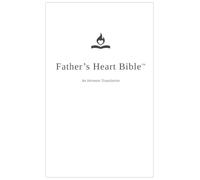 Father's Heart Bible (Hardback - White Edition): An Intimate Translation