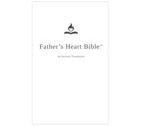 Father's Heart Bible (Large Print Hardback - White Edition): An Intimate Translation