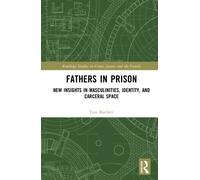 Fathers in Prison : New Insights in Masculinities, Identity, and Carceral Space