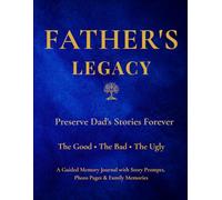 Father's Legacy: Preserve Dad's Stories Forever Through Guided Prompts, Family Memories, Life Lessons, Photo Pages & Letters to Future Generations
