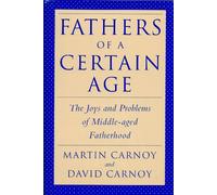 Fathers of a Certain Age: The Joys and Problems of Middle-Aged Fatherhood