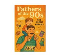 Fathers of the 90s: The Silent Heroes
