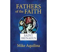 Fathers of the Faith: Saint Irenaeus