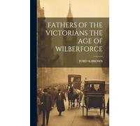 Fathers of the Victorians the Age of Wilberforce