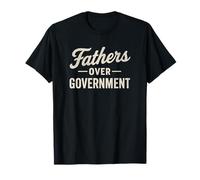 Fathers Over Government Funny Traditional Fatherhood Quote T-Shirt