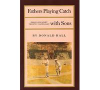 Fathers Playing Catch with Sons: Essays on Sport (Mostly Baseball): 0001