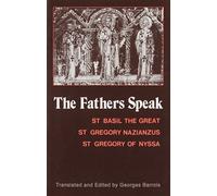 Fathers Speak The: St.Basil the Great, St.Gregory of Nazianzus, St.Gregory of Nyssa