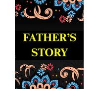 Father's Story: A Memory & Keepsake Journal for My Family - 120-Page Lined Writing Book to Preserve Dad's Life Stories & Legacy