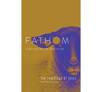 Fathom Bible Studies: The Teachings of Jesus Student Journal: A Deep Dive Into the Story of God