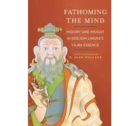 Fathoming the Mind: Inquiry and Insight in Dudjom Lingpa's Vajra Essence