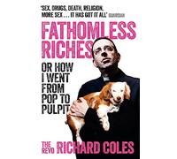Fathomless Riches: Or How I Went From Pop to Pulpit