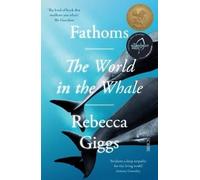 Fathoms the world in the whale by Rebecca Giggs (Paperback Book)