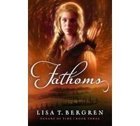 Fathoms (Volume 3) (Oceans of Time) - NEW Lisa T Bergren 2025-04-22
