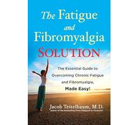 Fatigue and Fibromyalgia Solution: The Essential Guide to Overcoming Chronic Fatigue and Fibromyalgia, Made Easy!
