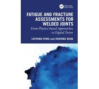 Fatigue and Fracture Assessments for Welded Joints : From physics-based approaches to Digital Twins