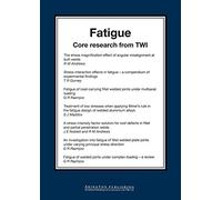 Fatigue: Core Research from TWI (Woodhead Publishing Series in Welding and Other Joining Technologies)