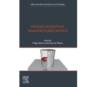Fatigue in Additive Manufactured Metals (Additive Manufacturing Materials and Technologies)