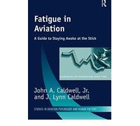 Fatigue in Aviation: A Guide to Staying Awake at the Stick (Studies in Aviation Psychology and Human Factors)