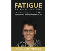 Fatigue: One Woman’s Recipe for Living with M.E./Chronic Fatigue and Improving Quality of Life: One Woman's Recipe for Living with M.E./Chronic ... Fatigue and Improving Quality of Life
