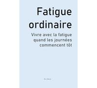 Fatigue ordinaire: Vivre avec la fatigue quand les journées commencent tôt