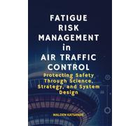 Fatigue Risk Management in Air Traffic Control: Protecting Safety Through Science, Strategy, and System Design