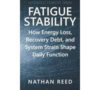 Fatigue Stability: How Energy Loss, Recovery Debt, and System Strain Shape Daily Function (Metabolic Stability Series)