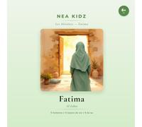 Fatima: Al-Zahra (Les héroïnes de l'Islam - nea kidz)