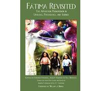 Fatima Revisited: The Apparition Phenomenon in Ufology, Psychology, and Science (Fatima Trilogy)