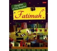 Fatimah: The Daughter of the Prophet Muhammad