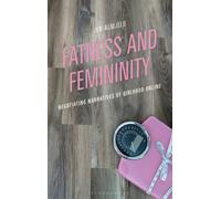 Fatness and Femininity : Negotiating Narratives of Girlhood Online
