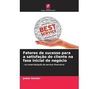 Fatores de sucesso para a satisfação do cliente na fase inicial do negócio: - na comercialização de serviços financeiros