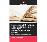 Fatores que influenciam a implementação de mudanças organizacionais nas escolas: Factos da investigação e avaliação da teoria