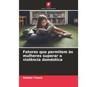 Fatores que permitem às mulheres superar a violência doméstica
